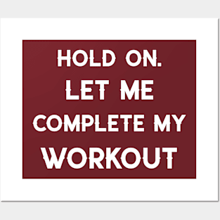 HOLD ON. LET ME COMPLETE MY WORKOUT. Posters and Art